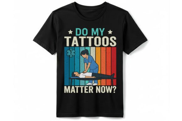 Do My Tattoos Matter Now EMT T-Shirt